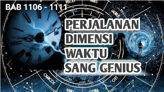 PERJALANAN DIMENSI WAKTU SANG GENIUS BAB 1106 - 1111