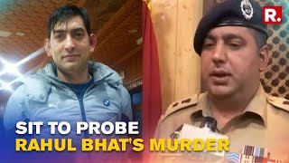 Jammu & Kashmir Government Constitutes SIT To Investigate The Murder Of Rahul Bhat