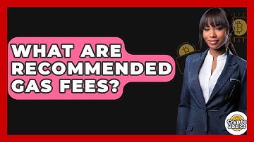 What Are Recommended Gas Fees? - CryptoBasics360.com