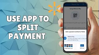 HOW TO SPLIT PAYMENT ON WALMART APP