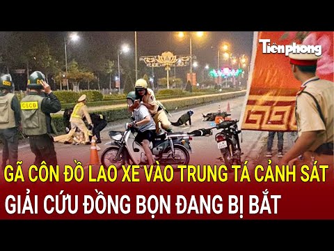 Bản tin thời sự: Gã côn đồ liều mạng lao xe vào trung tá cảnh sát giải cứu đồng bọn đang bị bắt