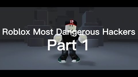 Roblox Most Dangerous Hackers Part 1