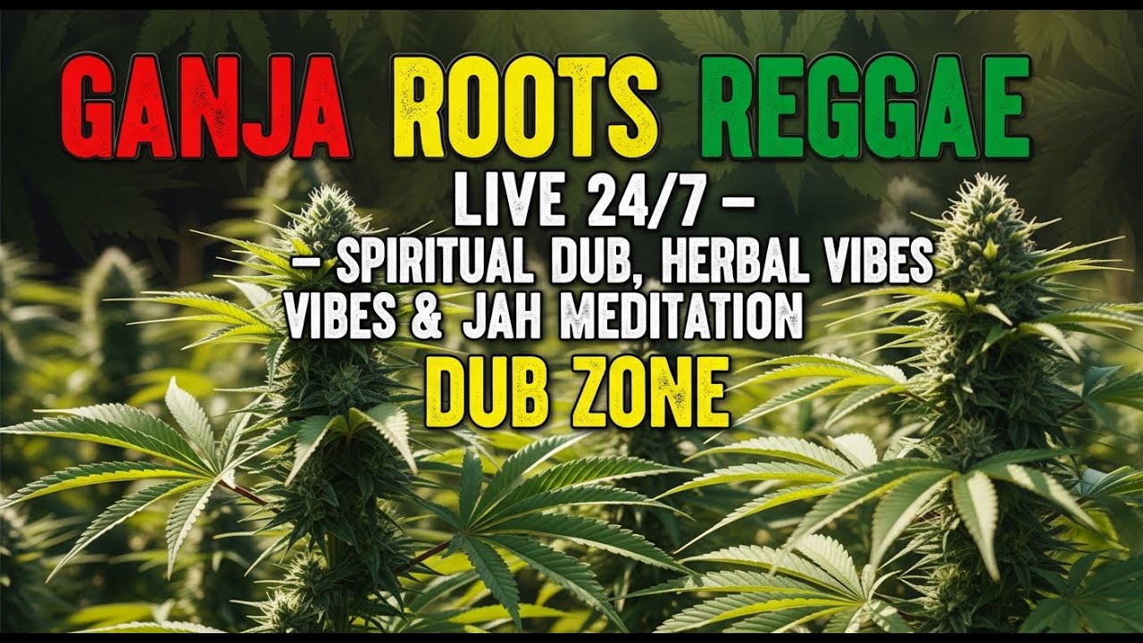 Ganja Roots Reggae Live 24/7 – Духовный даб, травяные вибрации и медитация Джа. DUB ZONE