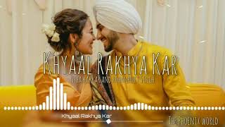 |Khyaal Rakhya Kar| |Neha Kakkar| Ft. |Rohan Preet Singh| new video full song #nehupreet❤❤