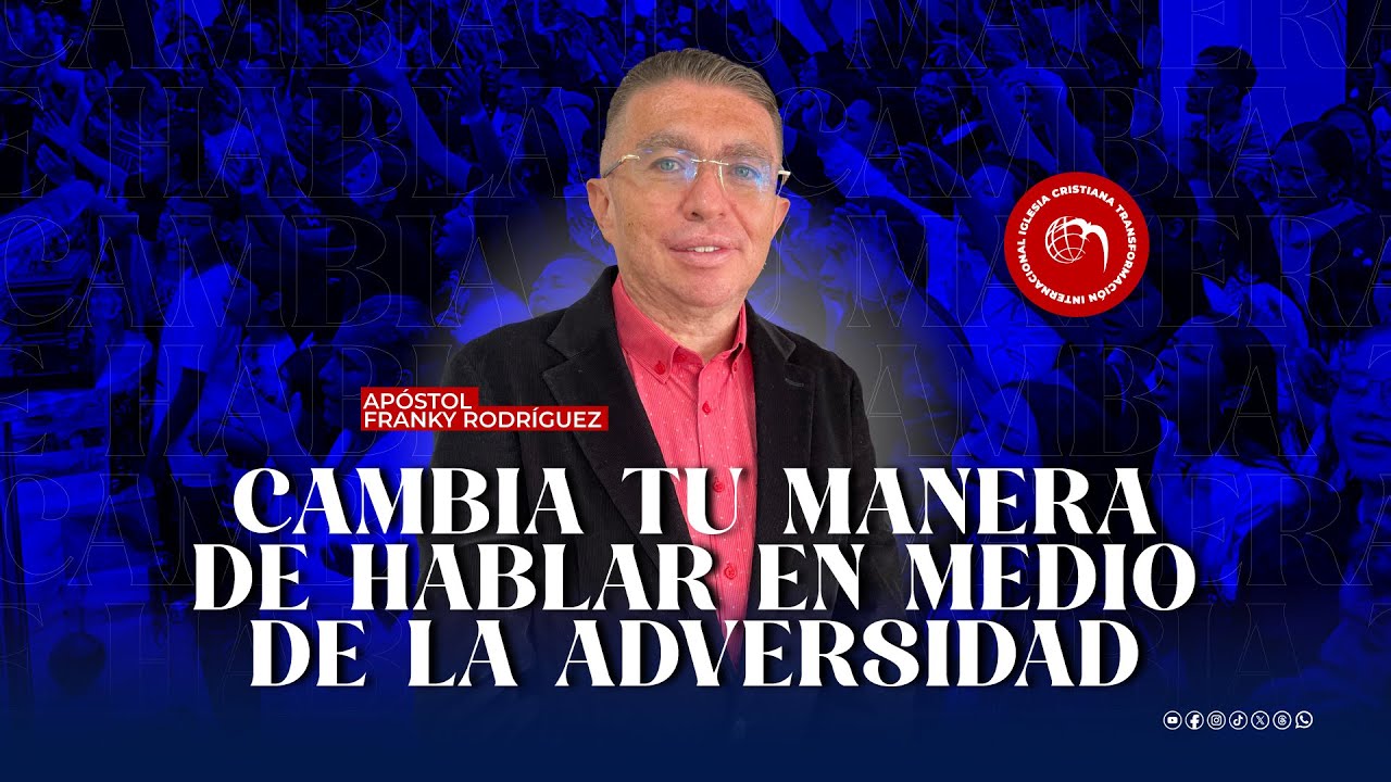 Apóstol Franky Rodríguez  | Cambia tu manera de hablar en medio de la adversidad