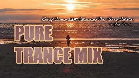 ♫ Pure Trance Selection by Greg Dusten (End of Summer 2020)(Memories)(Uplifting,Tech,Vocal,Prog) ♫