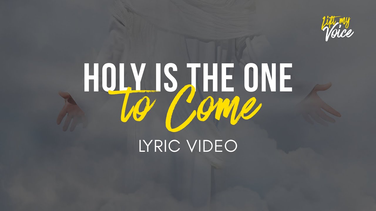 HOLY IS THE ONE TO COME