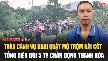 Toàn cảnh vụ khai quật mộ trộm hài cốt, tống tiền đòi 5 tỷ chấn động Thanh Hóa