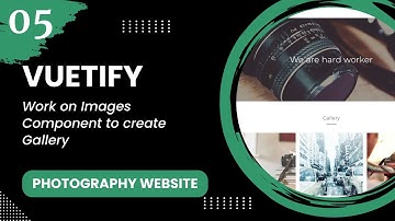 Vuetify #5 - Work on Images Component to create Gallery