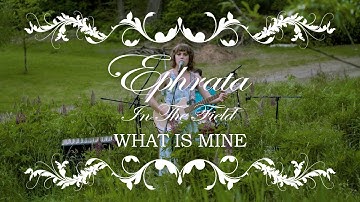EPHRATA - In The Field - What Is Mine