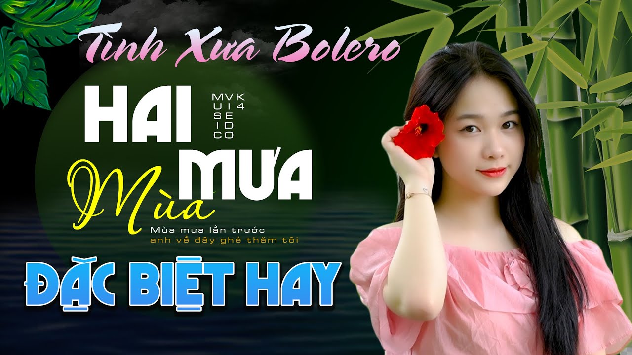 ✔️Say Đắm Với Những Bản Bolero ❖ HAI MÙA MƯA ► Tình Xưa Bolero