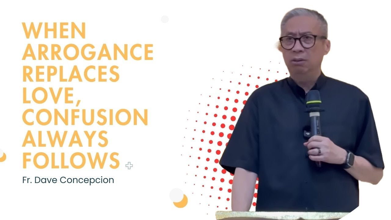 Fr. Dave Concepcion || When Arrogance Replaces Love, Confusion Always Follows