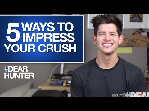 5 WAYS TO IMPRESS YOUR CRUSH | #DearHunter