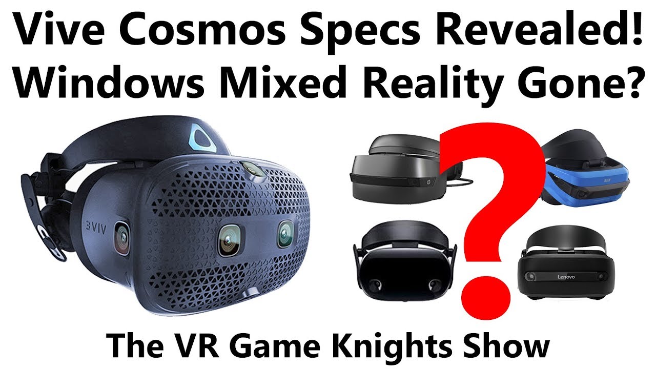 Vive Cosmos Specs Revealed Windows Mixed Reality Out Of Stock E9 Youtube
