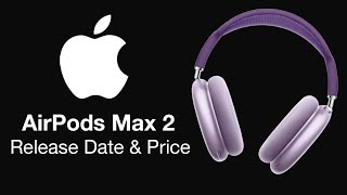 AirPods Max 2 Release Date and Price - UPGRADES & LOWER PRICE