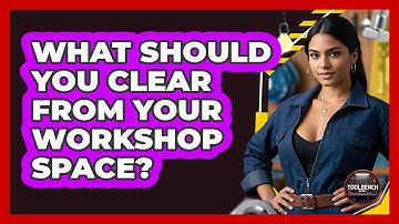 What Should You Clear From Your Workshop Space?
