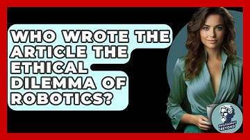 Who Wrote The Article The Ethical Dilemma Of Robotics? - Philosophy Beyond