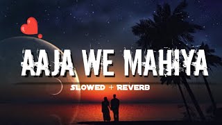 Aaja We Mahiya Aaja || Slowed + Reverb || Broken heart 💔 || Lo-fi Bits || Sad Mashup || Full Song