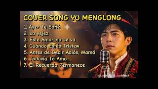 💔 Ayer Te Soñé ｜ Las Mejores Canciones Románticas que Te Harán Llorar ｜ Yu Menglong Covers RENDERED