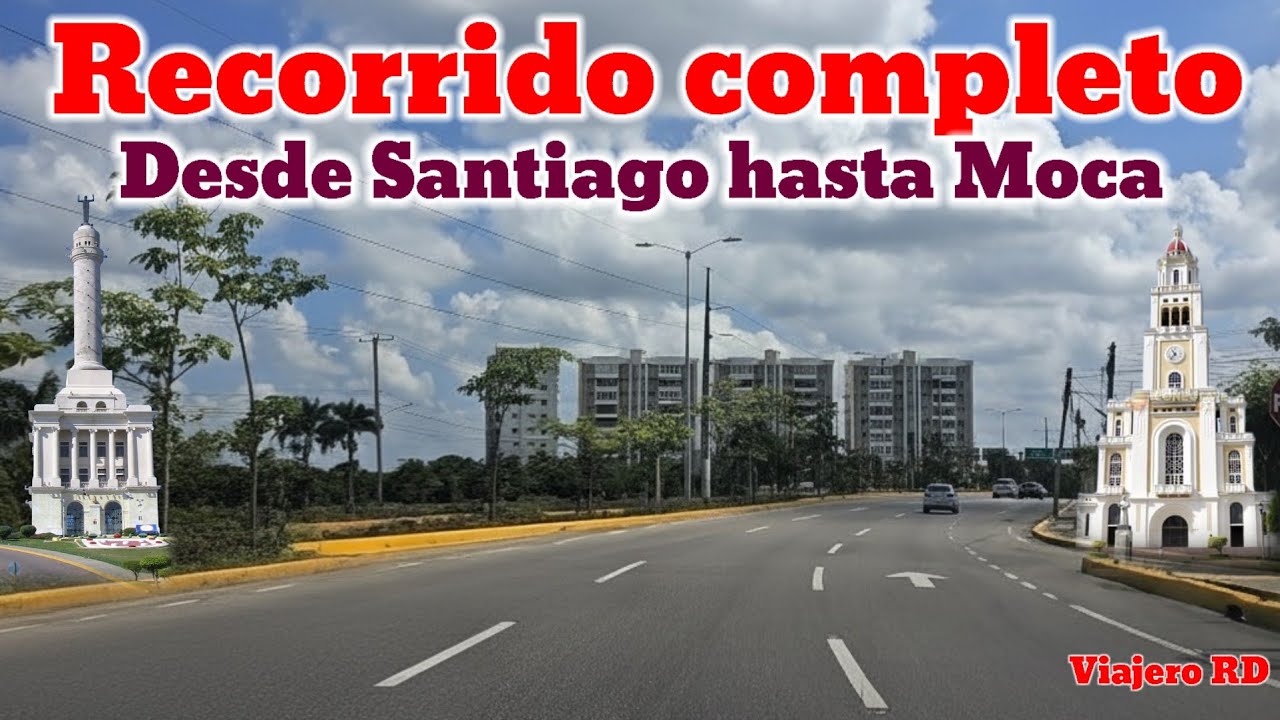 Excelente Recorrido desde Santiago hasta Moca, Provincia Espaillat, República Dominicana 