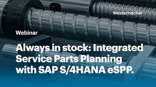 Always in stock: Integrated Service Parts Planning with SAP S/4HANA eSPP.