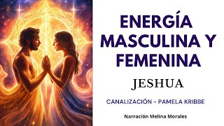 ENERGÍA MASCULINA Y FEMENINA 💫💗 Mensaje de Jeshua - Sanación 🦋 Canalización Pamela Kribbe