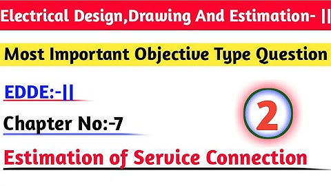 ||Edde:-|| Chapter No:-7|Estimation of Service Connection|Important Objective Questions||