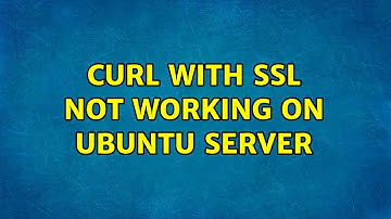 Curl with SSL not working on ubuntu server (2 Solutions!!)