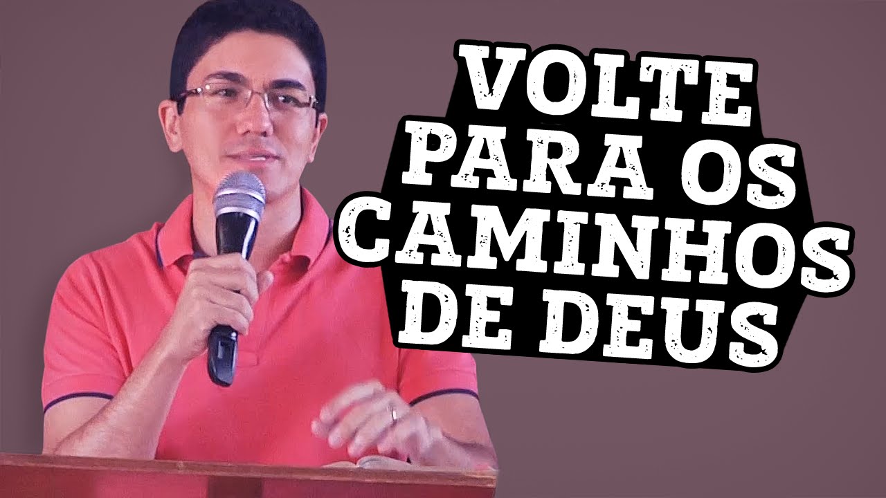 VOLTE PARA OS CAMINHOS DE DEUS – Pregação Pastor Antonio Junior