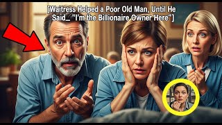 Waitress Helped a Poor Old Man, Until He Said  “I’m the Billionaire Owner Here”