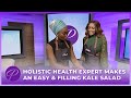 Holistic Health Expert Makes An Easy &amp; Filling Kale Salad