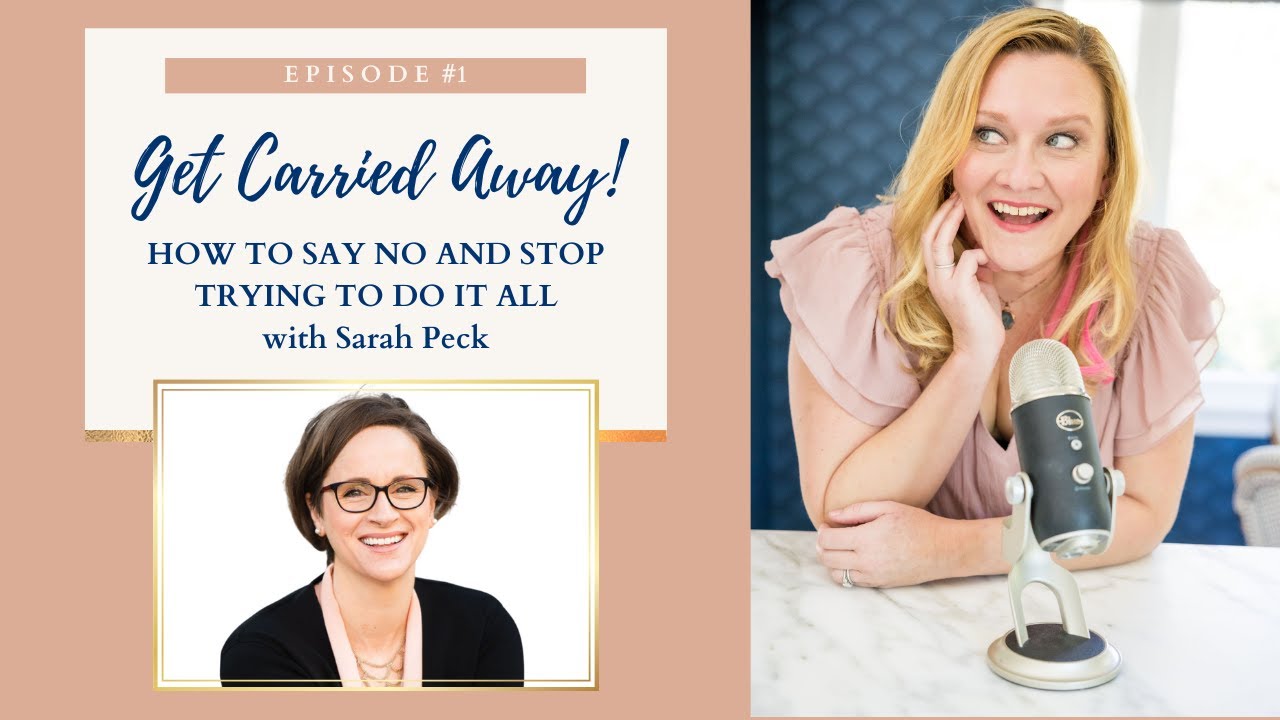 Get Carried Away - How to Say No and Stop Trying to Do It All with Sarah Peck - Season 3 Episode 1