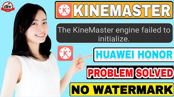 Kinemaster for Huawei honor || Kinemaster not work in honor 9n 9lite || Kinemaster engine failed