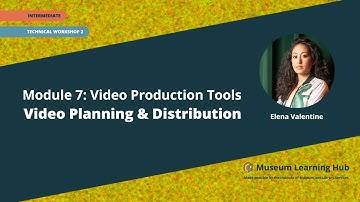 Module 7, Technical Workshop 2: Video Planning and Distribution