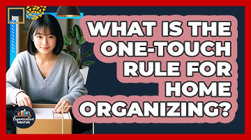 What Is The One-Touch Rule For Home Organizing? - Your Organization Mentor