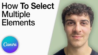 Canva How To Select Multiple Elements [2025 Full Guide]