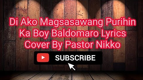 Di Ako Magsasawang Purihin Ka - Boy Baldomaro