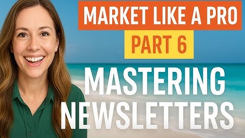 Market Like a Pro: Part 6 | Mastering Travel Newsletters ✉️ | Travel Advisor Training