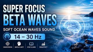 🧠 Super Focus Beta Waves | 14–30 Hz for Concentration, Productivity &amp; Study 🌊