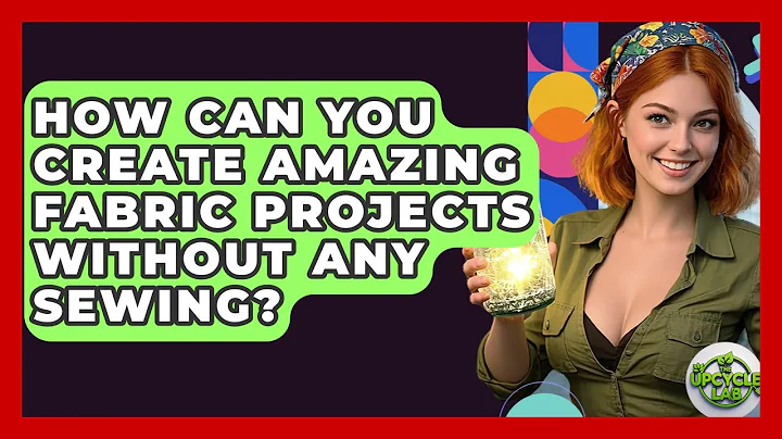 How Can You Create Amazing Fabric Projects Without Any Sewing? - The Upcycle Lab