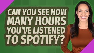 Can you see how many hours you've listened to Spotify