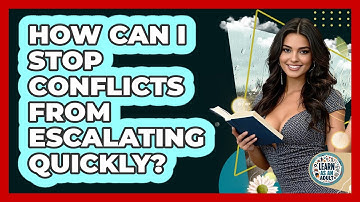 How Can I Stop Conflicts From Escalating Quickly? - Learn As An Adult