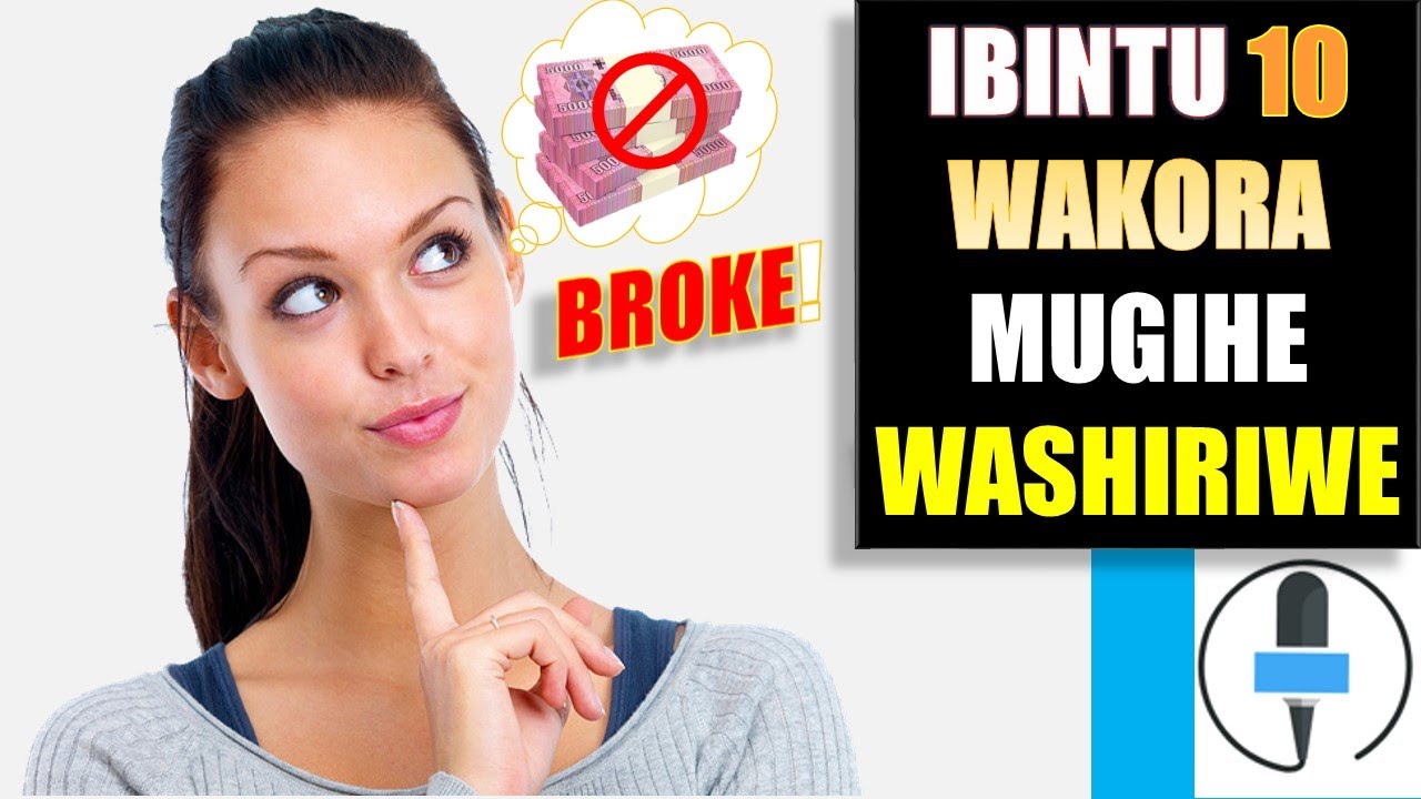 IBINTU 10 ugomba gukora igihe washiriwe cyangwa se uri BROKE || NIBA ...