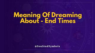 End Times Dream Meaning Explained 🔮