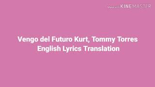 Vengo del Futuro Kurt, Tommy Torres English Lyrics Translation