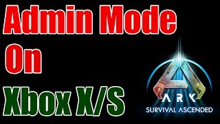 How To Get Admin Mode On Xbox For Ark Survival Ascended