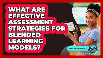 What Are Effective Assessment Strategies For Blended Learning Models? - Gen Alpha Adventures