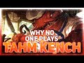 Why NO ONE Plays: Tahm Kench (League of Legends)