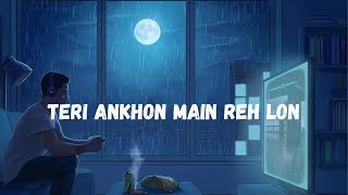 Tere ankhon main reh lon / De ijazat jo tu / Slow and Reverb