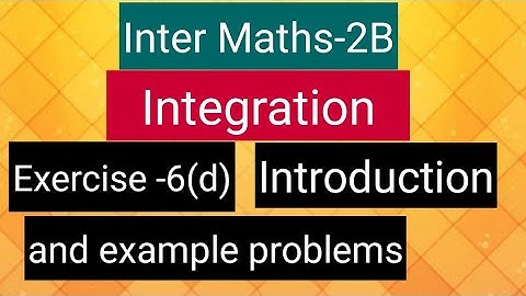 Inter Maths-2B-Integration - exercise -6(d)- Introduction and important example problems